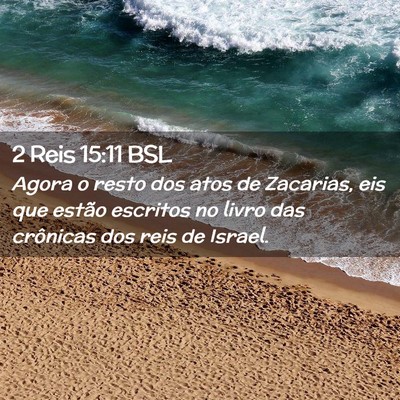 Picture 02 - 2 Reis 15:11 BSL - Agora o resto dos atos de Zacarias, eis que - Bible Verse Picture