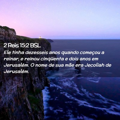 Picture 02 - 2 Reis 15:2 BSL - Ele tinha dezesseis anos quando começou a - Bible Verse Picture