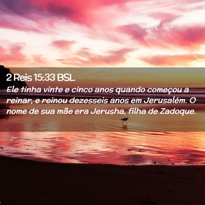 Picture 02 - 2 Reis 15:33 BSL - Ele tinha vinte e cinco anos quando começou a - Bible Verse Picture