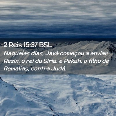 Picture 02 - 2 Reis 15:37 BSL - Naqueles dias, Javé começou a enviar Rezin, o - Bible Verse Picture