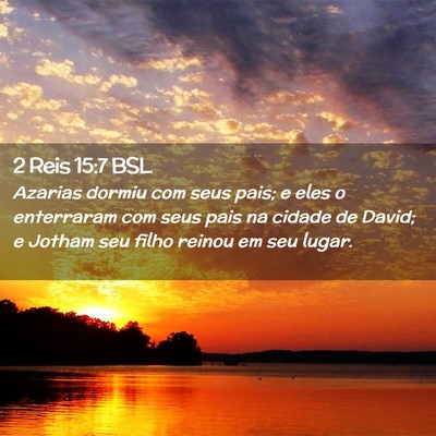 Picture 02 - 2 Reis 15:7 BSL - Azarias dormiu com seus pais; e eles o enterraram - Bible Verse Picture