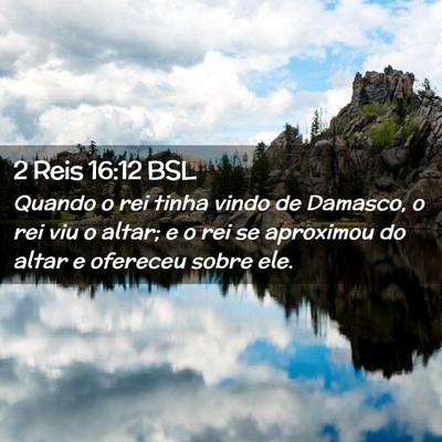 Picture 02 - 2 Reis 16:12 BSL - Quando o rei tinha vindo de Damasco, o rei viu o - Bible Verse Picture