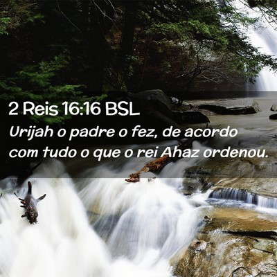 Picture 02 - 2 Reis 16:16 BSL - Urijah o padre o fez, de acordo com tudo o que o - Bible Verse Picture