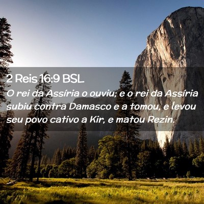 Picture 02 - 2 Reis 16:9 BSL - O rei da Assíria o ouviu; e o rei da Assíria - Bible Verse Picture