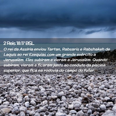 Picture 02 - 2 Reis 18:17 BSL - O rei da Assíria enviou Tartan, Rabsaris e - Bible Verse Picture