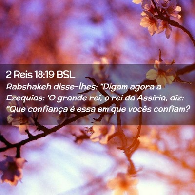 Picture 02 - 2 Reis 18:19 BSL - Rabshakeh disse-lhes: “Digam agora a Ezequias: - Bible Verse Picture