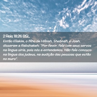Picture 02 - 2 Reis 18:26 BSL - Então Eliakim, o filho de Hilkiah, Shebnah, e - Bible Verse Picture