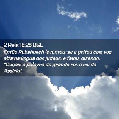 Picture 02 - 2 Reis 18:28 BSL - Então Rabshakeh levantou-se e gritou com voz - Bible Verse Picture