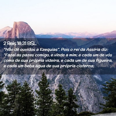 Picture 02 - 2 Reis 18:31 BSL - “Não dê ouvidos a Ezequias”. Pois o rei da - Bible Verse Picture