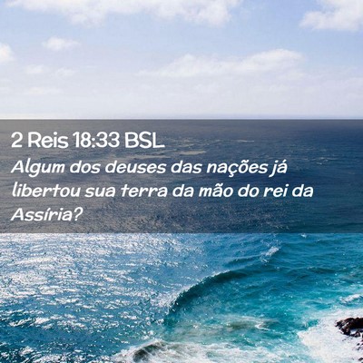 Picture 02 - 2 Reis 18:33 BSL - Algum dos deuses das nações já libertou sua - Bible Verse Picture
