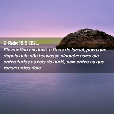 Picture 02 - 2 Reis 18:5 BSL - Ele confiou em Javé, o Deus de Israel, para que - Bible Verse Picture