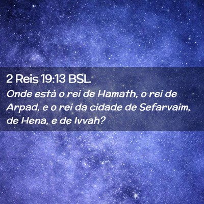 Picture 02 - 2 Reis 19:13 BSL - Onde está o rei de Hamath, o rei de Arpad, e o - Bible Verse Picture