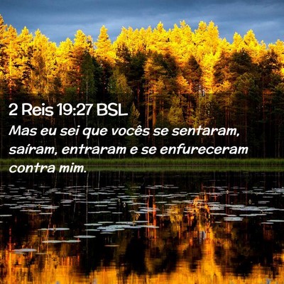Picture 02 - 2 Reis 19:27 BSL - Mas eu sei que vocês se sentaram, saíram, - Bible Verse Picture