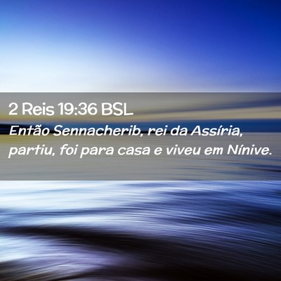 Picture 02 - 2 Reis 19:36 BSL - Então Sennacherib, rei da Assíria, partiu, foi - Bible Verse Picture