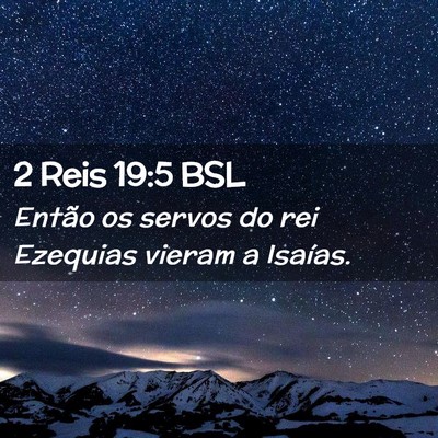 Picture 02 - 2 Reis 19:5 BSL - Então os servos do rei Ezequias vieram a - Bible Verse Picture
