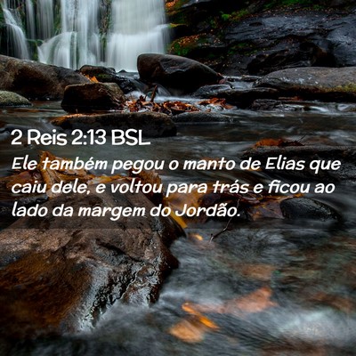 Picture 02 - 2 Reis 2:13 BSL - Ele também pegou o manto de Elias que caiu dele, - Bible Verse Picture