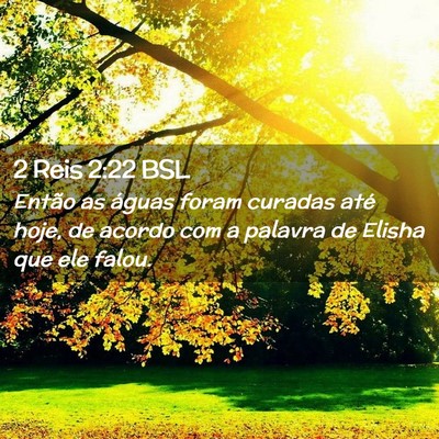 Picture 02 - 2 Reis 2:22 BSL - Então as águas foram curadas até hoje, de - Bible Verse Picture