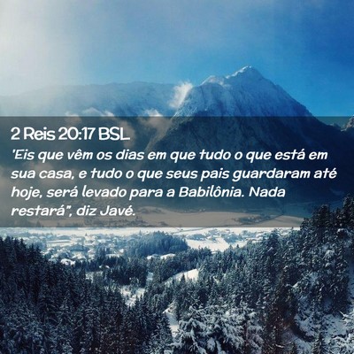 Picture 02 - 2 Reis 20:17 BSL - 'Eis que vêm os dias em que tudo o que está em - Bible Verse Picture