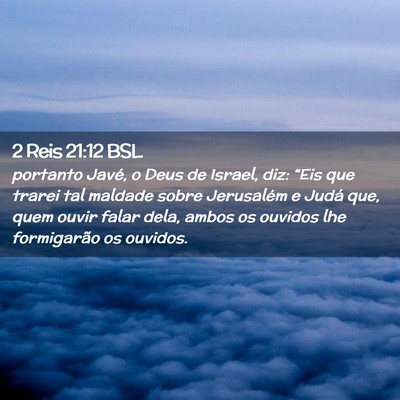 Picture 02 - 2 Reis 21:12 BSL - portanto Javé, o Deus de Israel, diz: “Eis que - Bible Verse Picture