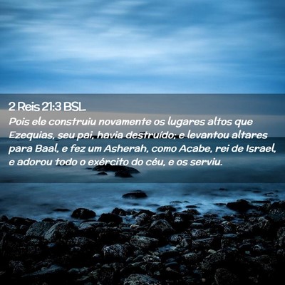 Picture 02 - 2 Reis 21:3 BSL - Pois ele construiu novamente os lugares altos que - Bible Verse Picture