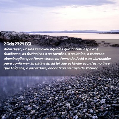 Picture 02 - 2 Reis 23:24 BSL - Além disso, Josias removeu aqueles que tinham - Bible Verse Picture