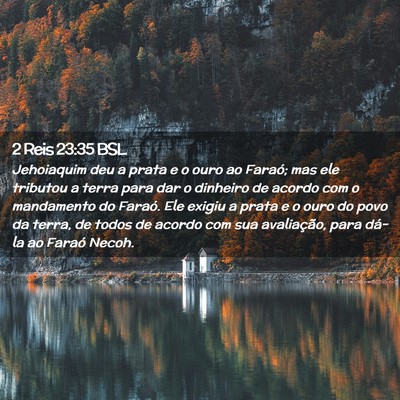Picture 02 - 2 Reis 23:35 BSL - Jehoiaquim deu a prata e o ouro ao Faraó; mas - Bible Verse Picture