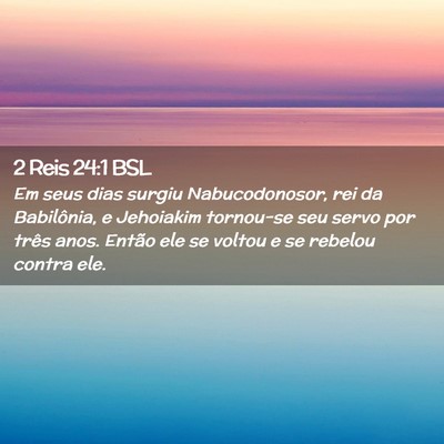Picture 02 - 2 Reis 24:1 BSL - Em seus dias surgiu Nabucodonosor, rei da - Bible Verse Picture