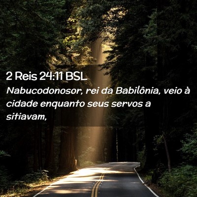 Picture 02 - 2 Reis 24:11 BSL - Nabucodonosor, rei da Babilônia, veio à cidade - Bible Verse Picture