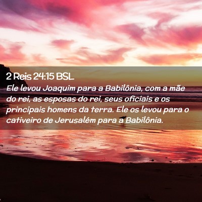 Picture 02 - 2 Reis 24:15 BSL - Ele levou Joaquim para a Babilônia, com a mãe - Bible Verse Picture