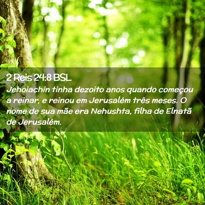Picture 02 - 2 Reis 24:8 BSL - Jehoiachin tinha dezoito anos quando começou a - Bible Verse Picture