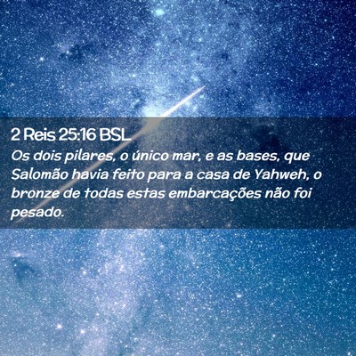 Picture 02 - 2 Reis 25:16 BSL - Os dois pilares, o único mar, e as bases, que - Bible Verse Picture