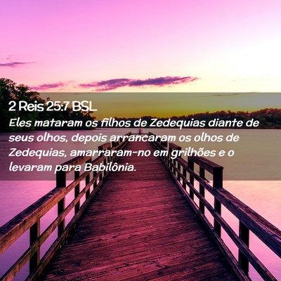Picture 02 - 2 Reis 25:7 BSL - Eles mataram os filhos de Zedequias diante de - Bible Verse Picture