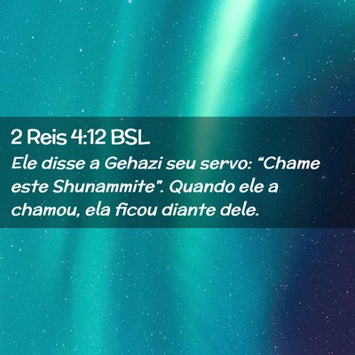 Picture 02 - 2 Reis 4:12 BSL - Ele disse a Gehazi seu servo: “Chame este - Bible Verse Picture