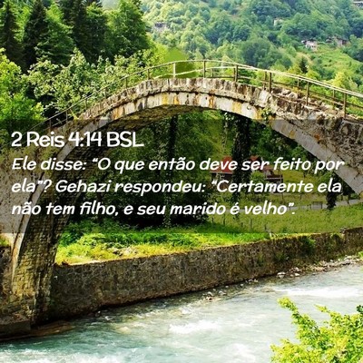 Picture 02 - 2 Reis 4:14 BSL - Ele disse: “O que então deve ser feito por - Bible Verse Picture