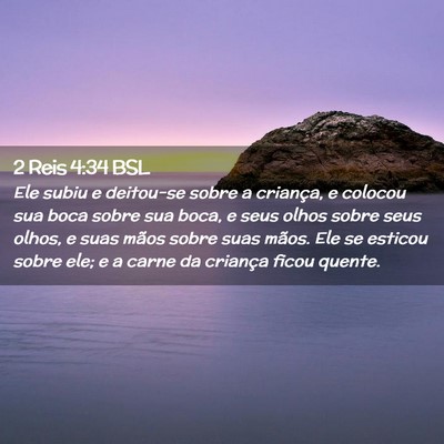 Picture 02 - 2 Reis 4:34 BSL - Ele subiu e deitou-se sobre a criança, e colocou - Bible Verse Picture