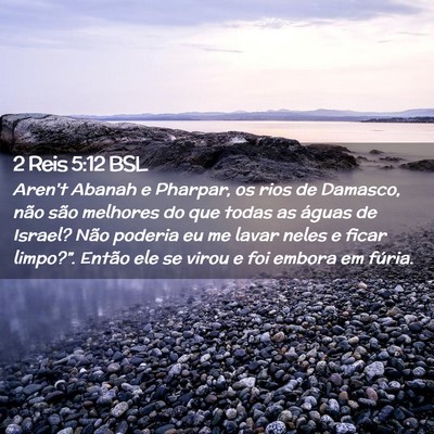 Picture 02 - 2 Reis 5:12 BSL - Aren't Abanah e Pharpar, os rios de Damasco, não - Bible Verse Picture