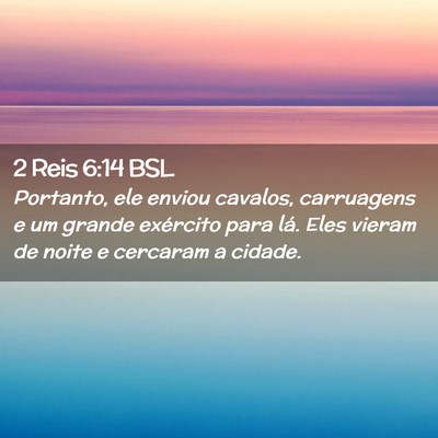 Picture 02 - 2 Reis 6:14 BSL - Portanto, ele enviou cavalos, carruagens e um - Bible Verse Picture