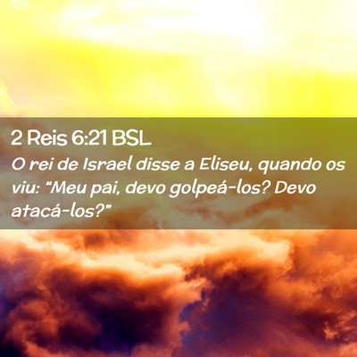 Picture 02 - 2 Reis 6:21 BSL - O rei de Israel disse a Eliseu, quando os viu: - Bible Verse Picture