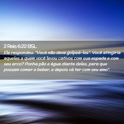 Picture 02 - 2 Reis 6:22 BSL - Ele respondeu: “Você não deve golpeá-los”. - Bible Verse Picture