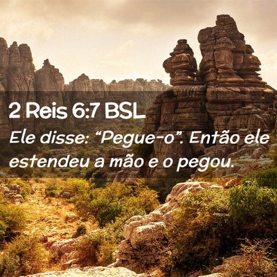 Picture 02 - 2 Reis 6:7 BSL - Ele disse: “Pegue-o”. Então ele estendeu a - Bible Verse Picture