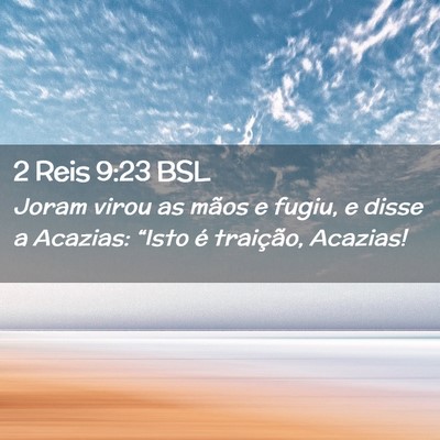 Picture 02 - 2 Reis 9:23 BSL - Joram virou as mãos e fugiu, e disse a Acazias: - Bible Verse Picture