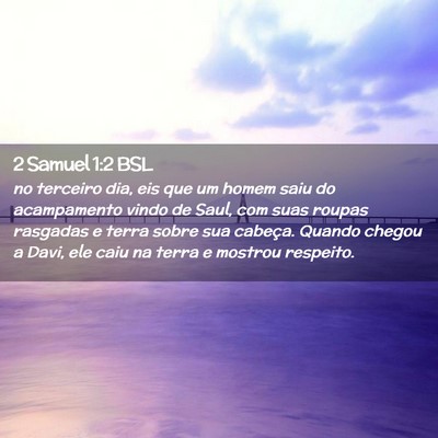 Picture 02 - 2 Samuel 1:2 BSL - no terceiro dia, eis que um homem saiu do - Bible Verse Picture