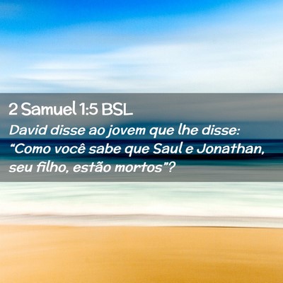 Picture 02 - 2 Samuel 1:5 BSL - David disse ao jovem que lhe disse: “Como você - Bible Verse Picture
