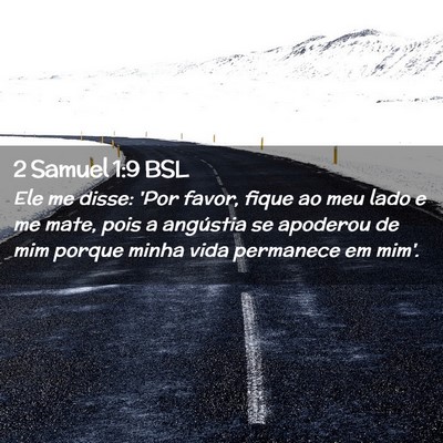 Picture 02 - 2 Samuel 1:9 BSL - Ele me disse: 'Por favor, fique ao meu lado e me - Bible Verse Picture
