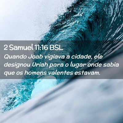 Picture 02 - 2 Samuel 11:16 BSL - Quando Joab vigiava a cidade, ele designou Uriah - Bible Verse Picture