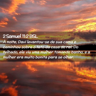 Picture 02 - 2 Samuel 11:2 BSL - À noite, Davi levantou-se de sua cama e caminhou - Bible Verse Picture