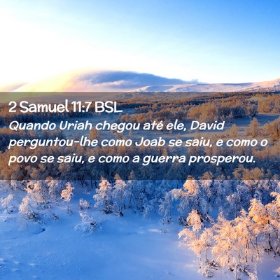 Picture 02 - 2 Samuel 11:7 BSL - Quando Uriah chegou até ele, David perguntou-lhe - Bible Verse Picture