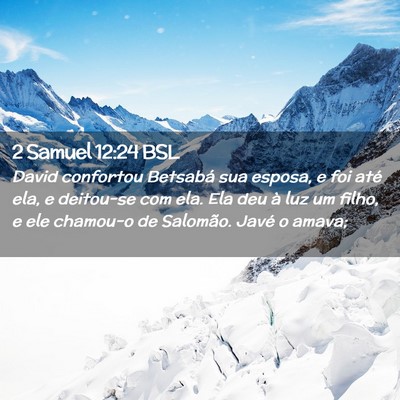 Picture 02 - 2 Samuel 12:24 BSL - David confortou Betsabá sua esposa, e foi até - Bible Verse Picture