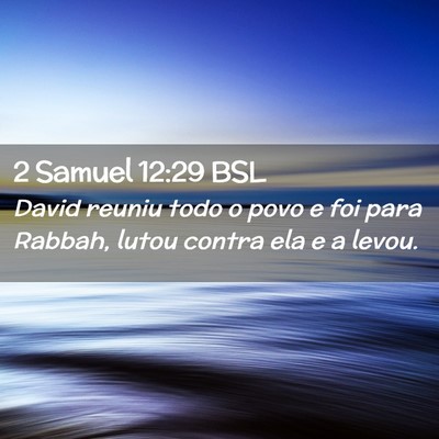 Picture 02 - 2 Samuel 12:29 BSL - David reuniu todo o povo e foi para Rabbah, lutou - Bible Verse Picture