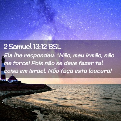 Picture 02 - 2 Samuel 13:12 BSL - Ela lhe respondeu: “Não, meu irmão, não me - Bible Verse Picture